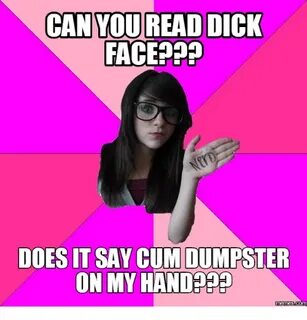 CAN YOU READ DICK FACE??? DOES IT SAY CUM DUMPSTER ON MY HAN