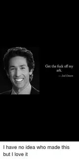 Get the Fuck Off My Ark Joel Osteen Love Meme on ME.ME