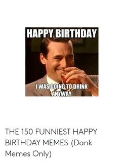 🅱 25+ Best Memes About Nasty Happy Birthday Meme Nasty Happy