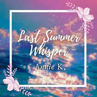 Last Summer Whisper (From "Anri") Annie K. слушать онлайн на