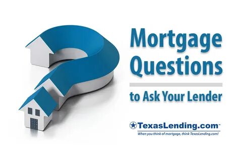 Mortgage Questions to Ask Your Lender - TexasLending.com
