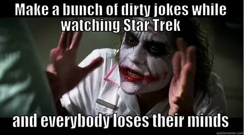 dirty jokes while watching star trek - quickmeme
