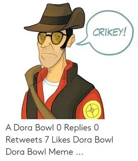 CRIKEY! A Dora Bowl 0 Replies 0 Retweets 7 Likes Dora Bowl D