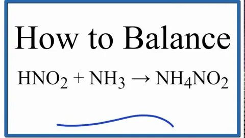 How to Balance HNO2 + NH3 = NH4NO2 (nitrious acid and ammoni