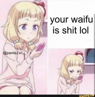 your waifu is shit IoI
