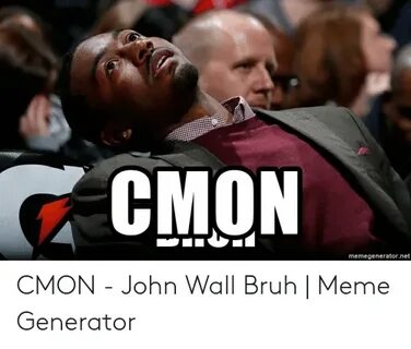 CMON Memegeneratornet CMON - John Wall Bruh Meme Generator B