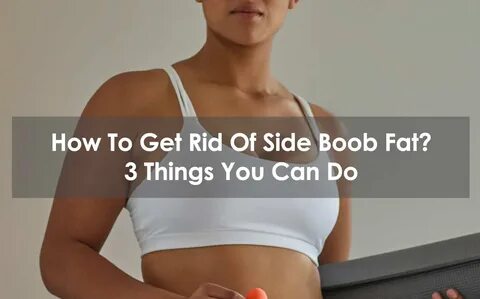 How to get rid of under boob fat