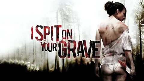 I Spit on Your Grave (2010) - Grave Reviews - Horror Movie R