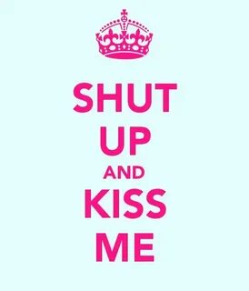 Keep Calm Shut Up And Kiss Me Wallpaper. Desktop Background