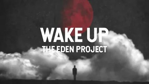 The Eden Project - Wake Up (lyric video) - YouTube