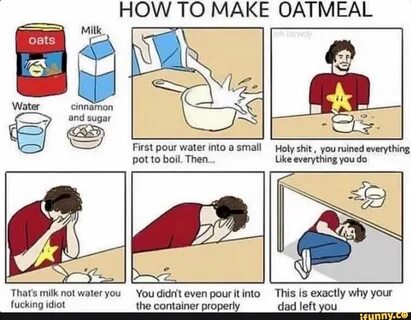 HOW TO MAKE OATMEAL -== Milk. oats pot everything you That's milk nol ...