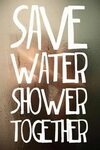 Save Water, Shower Together And the F$% word! Save water sho