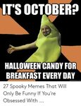 ITS OCTOBER? HALLOWEEN CANDY FOR BREAKFAST EVERY DAY Quickme