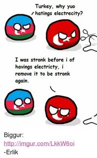 Turkey Why Yuo Hatings Electrecity? I Was Stronk Before I of