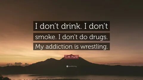 C.M. Punk Quote: "I don't drink. I don't smoke