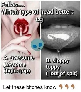Fellas Which Type of Head Better a Awesome B Sloppy Lawsome 