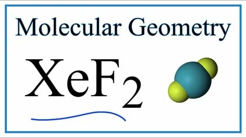 XeF2 Molecular Geometry, Bond Angles & Electron Geometry - Y