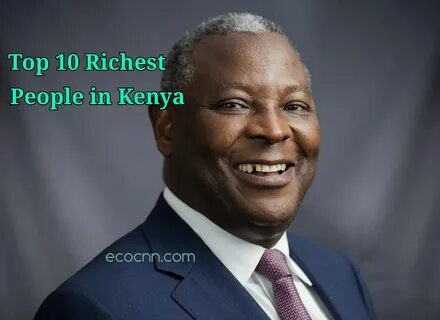 Top ten richest people in Kenya 2022 Forbes List - ECOCNN