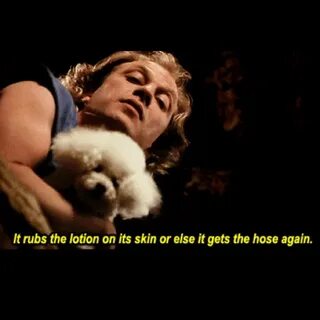 Silence of the Lambs- Jame "Buffalo Bill" Gumb: "It rubs the