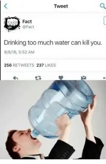 Tweet FACT Fact Fact Drinking Too Much Water Can Kill You 25