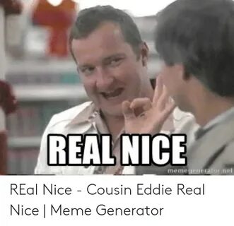 🐣 25+ Best Memes About Cousin Eddie Real Nice Cousin Eddie R