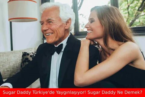 Sugar Daddy Türkiye'de Yaygınlaşıyor! Sugar Daddy Ne Demek? 