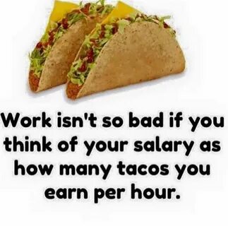 Pay scales Funny taco memes, Taco love, Tacos