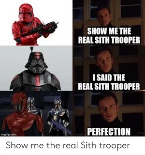 SHOW ME THE REAL SITH TROOPER SAID THE REAL SITH TROOPER PER