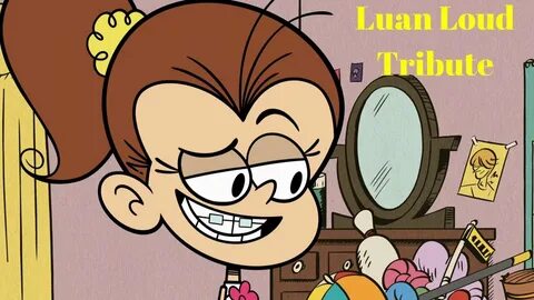 Luan Loud Tribute - YouTube