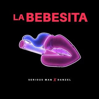 La Bebesita - Single by Serious Man & Danzel on Apple Music
