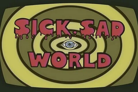 Watch a supercut of Sick, Sad World Dazed