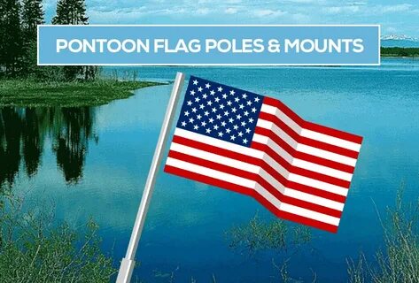 Pontoon Boat Flag Pole (+ Mounts & Holder) Guide: 5 of the B