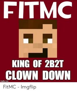 FITMC KING OF 2B2T CLOWN DOWN Imgflipcom FitMC - Imgflip Com