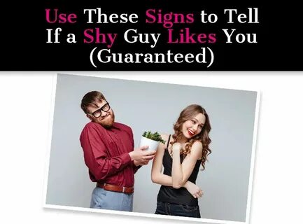 Use These Signs to Tell If a Shy Guy Likes You (Guaranteed) 