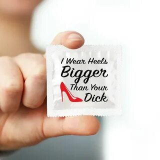 I Wear Heels Bigger Than Your Dick Condom - Say It With A Condom