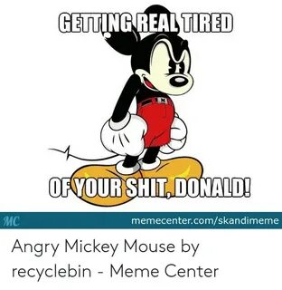 GETTING REAL TIRED OFYOUR SHIT DONALD! МC Memecentercomskand