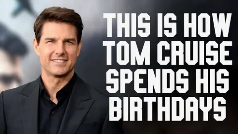 SHOCKING REVELATION: This Is How TOM CRUISE Spends His Birth