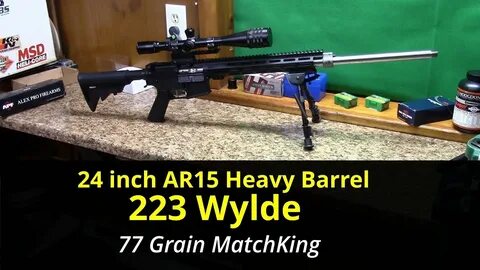 223 Wylde 24 inch AR15 Heavy Barrel 77gn MatchKings - YouTub