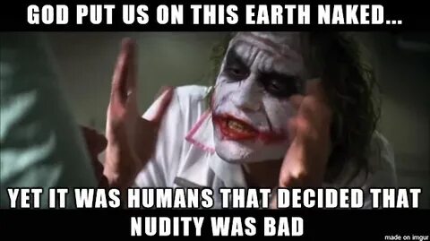 Adam and Eve were nude....then decided that nudity was bad..