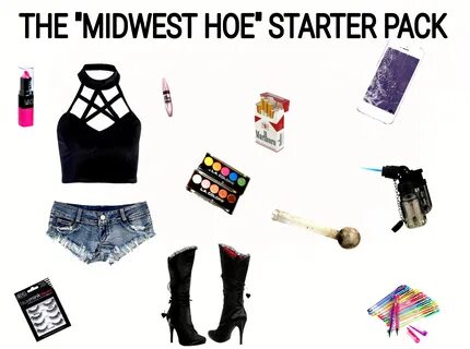 the "midwest hoe" starter pack /r/starterpacks Starter Packs