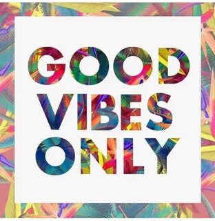 Quote: Good Vibes Only Good vibes only, Good vibes, Philosop