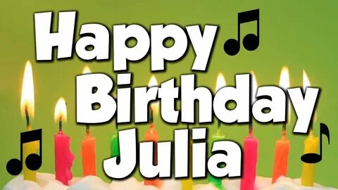 Happy Birthday Julia! A Happy Birthday Song! - YouTube