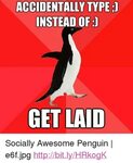 ACCIDENTALLY TYPEI INSTEAD OF GET LAID p Socially Awesome Pe