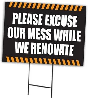 Please Excuse Our New item Mess While We 1 24"w Sign Curbsid