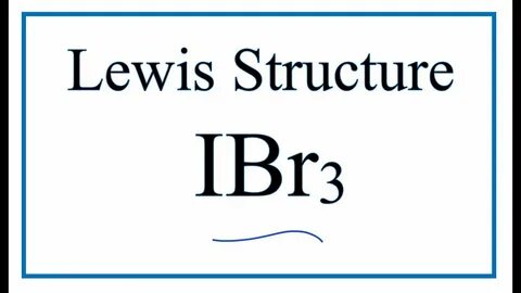 How to Draw the Lewis Dot Structure for IBr3: Iodine tribrom