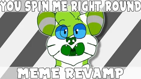 You Spin Me Right Round Meme Revamp - YouTube