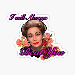 "I Will ALWAYS Beat You - MOMMIE DEAREST Quote Print!" Stick