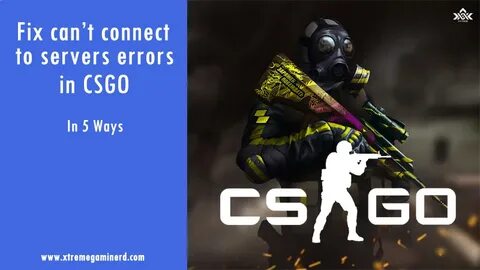 CSGO- Fix can't connect to server problem in 5 ways