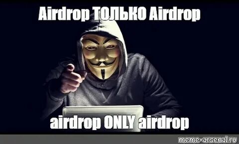 Meme: "Airdrop ТОЛЬКО Airdrop airdrop ONLY airdrop" - All Te