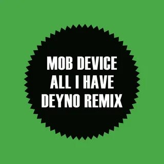 All I Have (Deyno Remix) - Single by Mob Device on Apple Music
